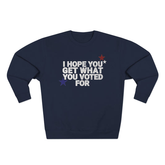 Fleece Sweatshirt, I hope you get what you voted for
